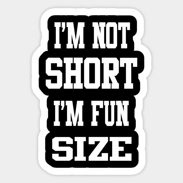 I'm not short, I'm Fun Size Sticker by karimydesign